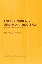 English Writing and India, 1600-1920: Colonizing Aesthetics