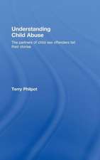 Understanding Child Abuse: The Partners of Child Sex Offenders Tell Their Stories