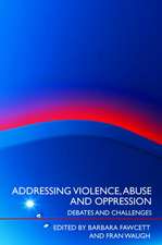 Addressing Violence, Abuse and Oppression: Debates and Challenges