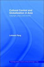 Cultural Control and Globalization in Asia: Copyright, Piracy and Cinema