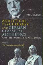 Analytical Psychology and German Classical Aesthetics: Goethe, Schiller, and Jung Volume 2: The Constellation of the Self