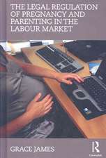 The Legal Regulation of Pregnancy and Parenting in the Labour Market