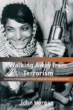 Walking Away from Terrorism: Accounts of Disengagement from Radical and Extremist Movements