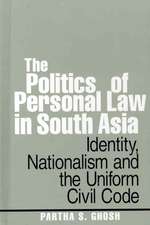 The Politics of Personal Law in South Asia: Identity, Nationalism and the Uniform Civil Code