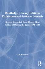 Elizabethan and Jacobean Journals: Being a Record of those Things Most Talked of During the Years 1591-1610