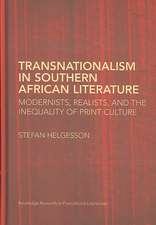 Transnationalism in Southern African Literature: Modernists, Realists, and the Inequality of Print Culture