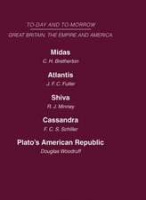 Today and Tomorrow Volume 19 Great Britain, The Empire and America: Midas or the United States and the Future Atlantis Shiva or the Future of India Cassandra or the Future of the British Empire Plato's American Republic