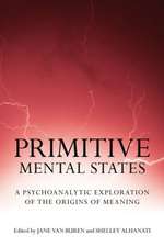 Primitive Mental States: A Psychoanalytic Exploration of the Origins of Meaning