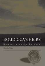 Boudicca's Heirs: Women in Early Britain