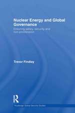 Nuclear Energy and Global Governance: Ensuring Safety, Security and Non-proliferation