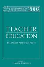 World Yearbook of Education 2002: Teacher Education - Dilemmas and Prospects