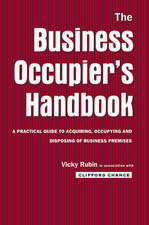 The Business Occupier's Handbook: A Practical guide to acquiring, occupying and disposing of business premises