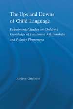 The Ups and Downs of Child Language: Experimental Studies on Children's Knowledge of Entailment Relationships and Polarity Phenomena