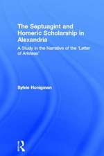 The Septuagint and Homeric Scholarship in Alexandria: A Study in the Narrative of the 'Letter of Aristeas'