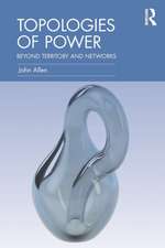 Topologies of Power: Beyond territory and networks