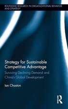 Strategy for Sustainable Competitive Advantage: Surviving Declining Demand and China's Global Development