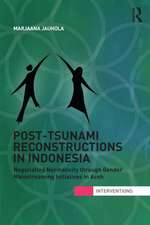 Post-Tsunami Reconstruction in Indonesia: Negotiating Normativity through Gender Mainstreaming Initiatives in Aceh