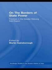 On The Borders of State Power: Frontiers in the Greater Mekong Sub-Region