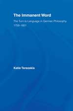 The Immanent Word: The Turn to Language in German Philosophy, 1759-1801