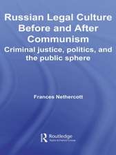 Russian Legal Culture Before and After Communism: Criminal Justice, Politics and the Public Sphere