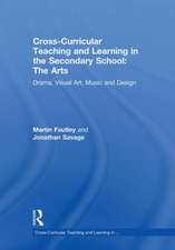 Cross-Curricular Teaching and Learning in the Secondary School... The Arts: Drama, Visual Art, Music and Design