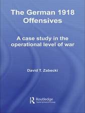 The German 1918 Offensives: A Case Study in The Operational Level of War