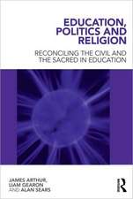 Education, Politics and Religion: Reconciling the Civil and the Sacred in Education