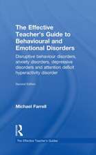 The Effective Teacher's Guide to Behavioural and Emotional Disorders: Disruptive Behaviour Disorders, Anxiety Disorders, Depressive Disorders, and Attention Deficit Hyperactivity Disorder