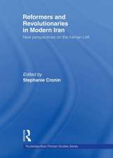 Reformers and Revolutionaries in Modern Iran: New Perspectives on the Iranian Left