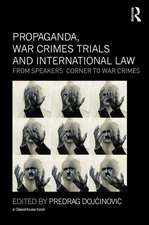 Propaganda, War Crimes Trials and International Law: From Speakers' Corner to War Crimes