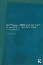 Historians, State and Politics in Twentieth Century Egypt: Contesting the Nation