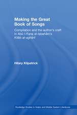 Making the Great Book of Songs: Compilation and the Author's Craft in Abû I-Faraj al-Isbahânî's Kitâb al-aghânî