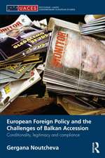 European Foreign Policy and the Challenges of Balkan Accession: Conditionality, legitimacy and compliance