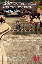 Globalization, the City and Civil Society in Pacific Asia: The Social Production of Civic Spaces