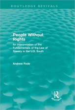 People Without Rights (Routledge Revivals): An Interpretation of the Fundamentals of the Law of Slavery in the U.S. South