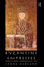 Byzantine Empresses: Women and Power in Byzantium AD 527-1204