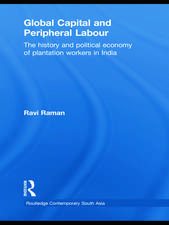 Global Capital and Peripheral Labour: The History and Political Economy of Plantation Workers in India