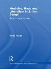 Medicine, Race and Liberalism in British Bengal: Symptoms of Empire