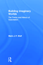 Building Imaginary Worlds: The Theory and History of Subcreation