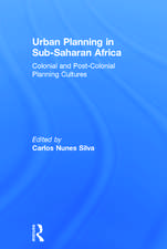 Urban Planning in Sub-Saharan Africa: Colonial and Post-Colonial Planning Cultures