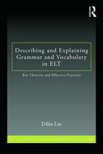 Describing and Explaining Grammar and Vocabulary in ELT: Key Theories and Effective Practices