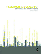 The Skycourt and Skygarden: Greening the urban habitat