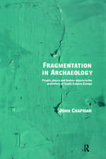 Fragmentation in Archaeology: People, Places and Broken Objects in the Prehistory of South Eastern Europe