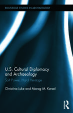 Us Cultural Diplomacy and Archaeology: Soft Power, Hard Heritage