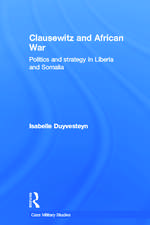 Clausewitz and African War: Politics and Strategy in Liberia and Somalia