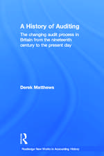 A History of Auditing: The Changing Audit Process in Britain from the Nineteenth Century to the Present Day