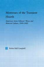 Mistresses of the Transient Hearth: American Army Officers' Wives and Material Culture, 1840-1880