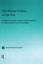 The Present Politics of the Past: Indigenous Legal Activism and Resistance to (Neo)Liberal Governmentality