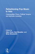 Refashioning Pop Music in Asia: Cosmopolitan Flows, Political Tempos, and Aesthetic Industries