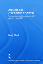 Strategic and Organizational Change: From Production to Retailing in UK Brewing 1950-1990